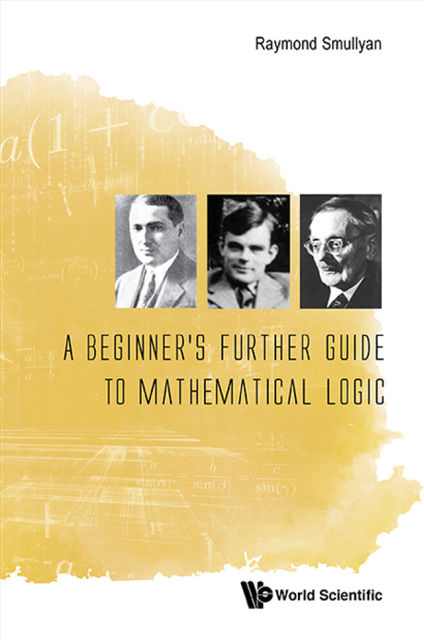 A Beginner’s Further Guide To Mathematical Logic, Raymond Smullyan