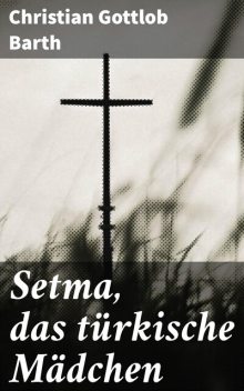 Setma, das türkische Mädchen, Christian Barth