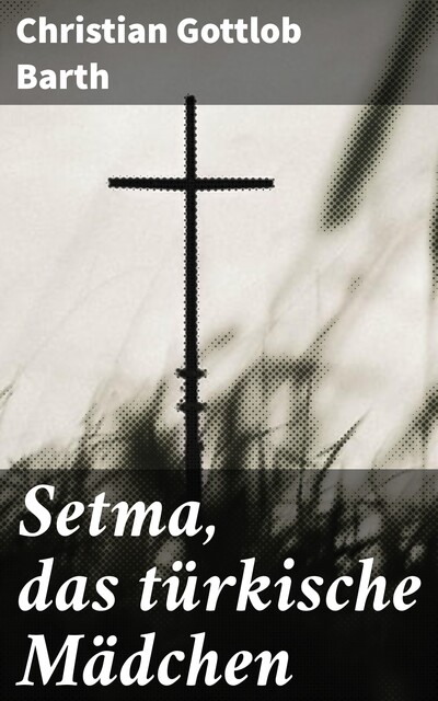 Setma, das türkische Mädchen, Christian Barth