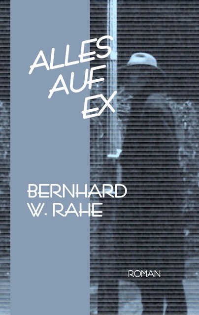 Alles auf ex, Bernhard W. Rahe