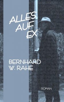 Alles auf ex, Bernhard W. Rahe