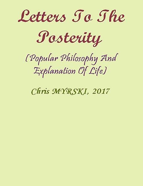 Letters to the Posterity (Popular Philosophy and Explanation of Life), Chris Myrski