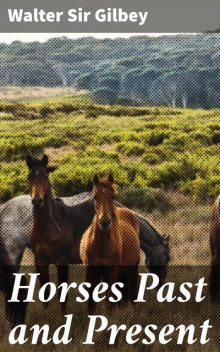 Horses Past and Present, Walter Gilbey