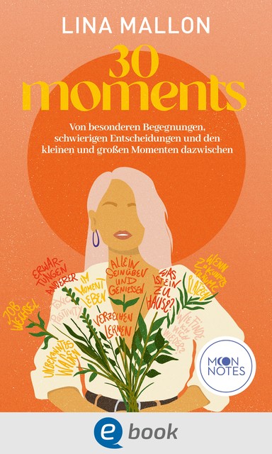 30 Moments. Von besonderen Begegnungen, schwierigen Entscheidungen und den kleinen und großen Momenten dazwischen, Lina Mallon