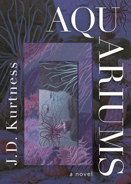 Aquariums, J.D. Kurtness