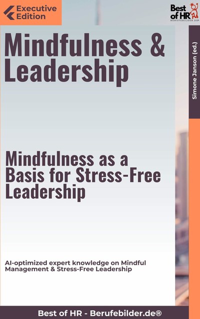 Mindfulness & Leadership – Mindfulness as a Basis for Stress-Free Leadership, Simone Janson