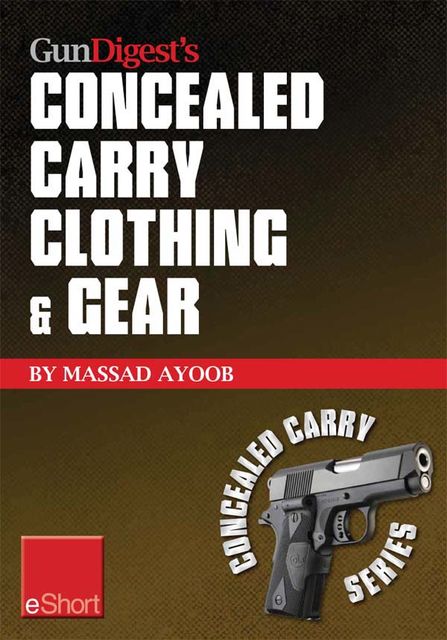 Gun Digest’s Concealed Carry Clothing & Gear eShort, Massad Ayoob