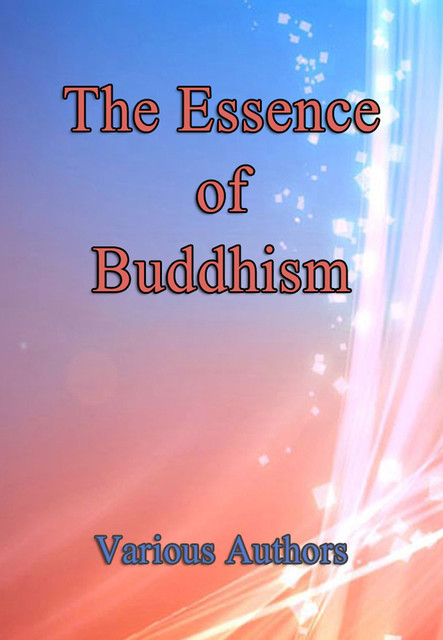 The Essence of Buddhism, Various Authors