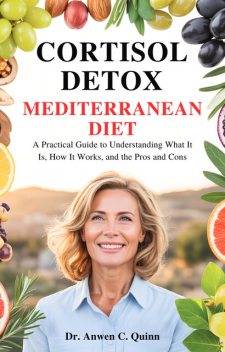 Cortisol Detox Mediterranean Diet, Anwen C. Quinn