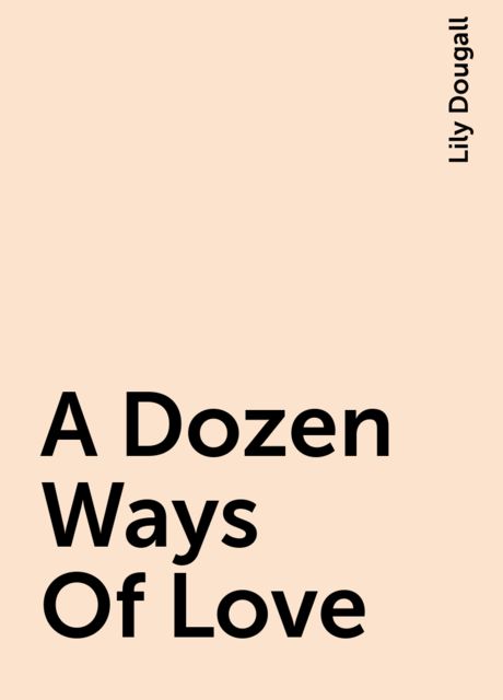 A Dozen Ways Of Love, Lily Dougall