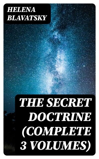 The Secret Doctrine (Complete), Blavatsky, Helena Petrovna