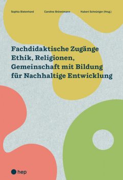 Fachdidaktische Zugänge Ethik, Religionen, Gemeinschaft mit Bildung für Nachhaltige Entwicklung (E-Book), Sophia Bietenhard, Caroline Brönnimann, Hubert Schnüriger