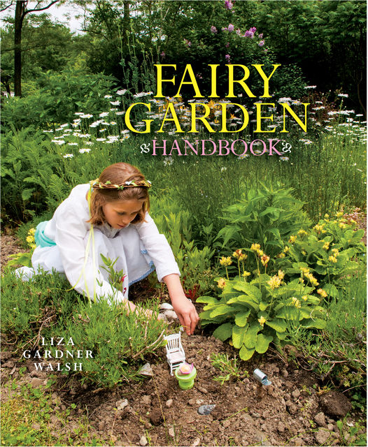 Fairy Garden Handbook, Liza Gardner Walsh