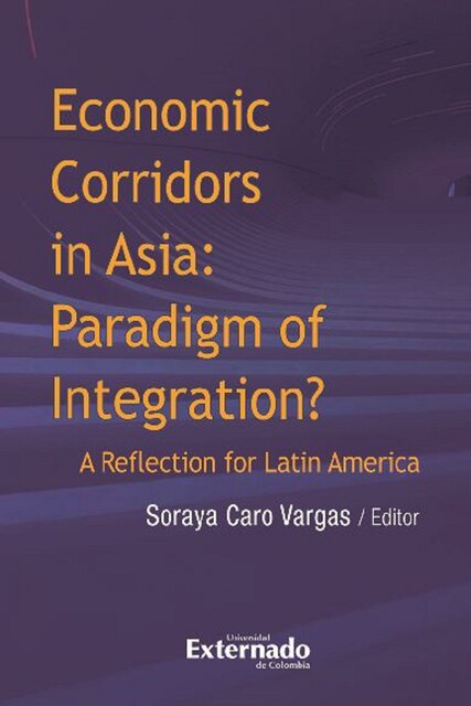 Economic corridors in Asia : paradigm of integration? A reflection for Latin America, Varios Autores