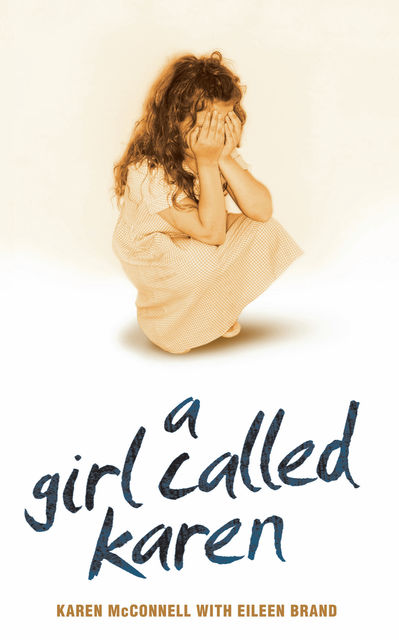 A Girl Called Karen – A true story of sex abuse and resilience, Eileen Brand, Karen McConnell