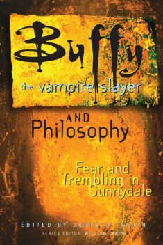 Buffy the Vampire Slayer and Philosophy, James B. South