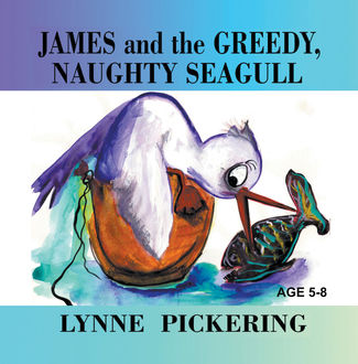 James and the Greedy, Naughty Seagull, Dorothy Lynne Pickering