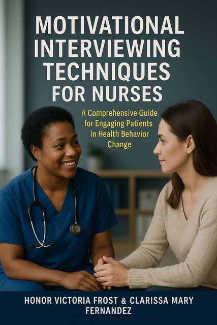 Motivational Interviewing Techniques for Nurses, Honor Frost, Clarissa Mary Fernandez