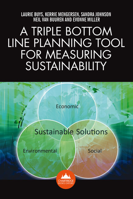 A Triple Bottom Line Planning Tool for Measuring Sustainability, Evonne Miller, Kerrie Mengersen, Laurie Buys, Neil van Buuren, Sandra Johnson