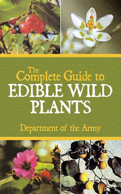 The Complete Guide to Edible Wild Plants, Army