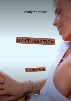 Masturbation, Vitaly Mushkin