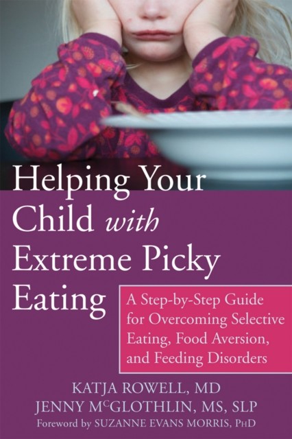 Helping Your Child with Extreme Picky Eating, Katja Rowell