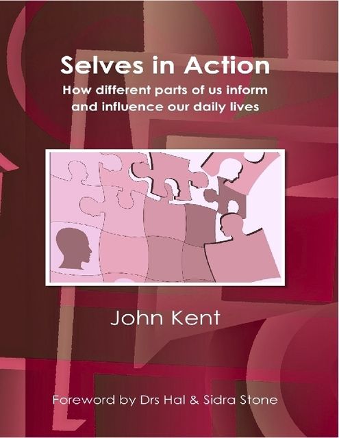 Selves In Action – How Different Parts of Us Inform and Influence Our Daily Lives, John Kent