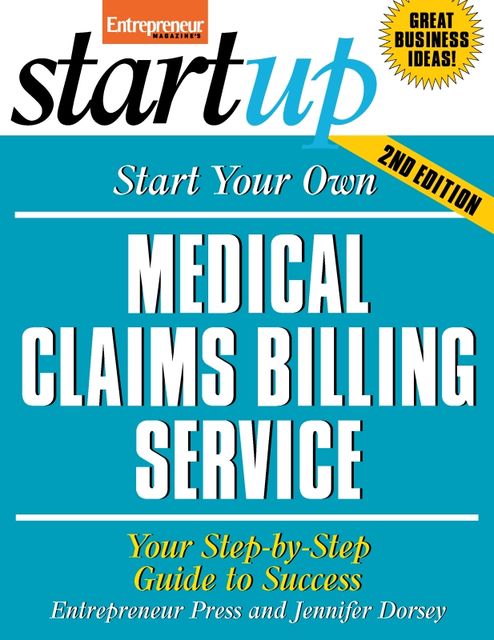 Start Your Own Medical Claims Billing Service, Jennifer Dorsey, Entrepreneur Press