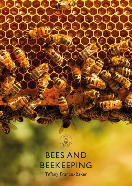 Bees and Beekeeping, Tiffany Francis-Baker
