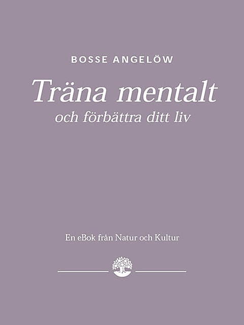 Träna mentalt och förbättra ditt liv, Bosse Angelöw