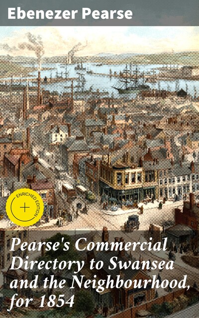 Pearse's Commercial Directory to Swansea and the Neighbourhood, for 1854, Ebenezer Pearse