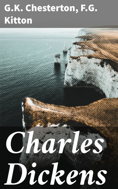 Charles Dickens, G.K.Chesterton, F.G. Kitton
