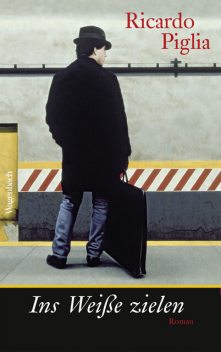 Ins Weiße zielen, Ricardo Piglia
