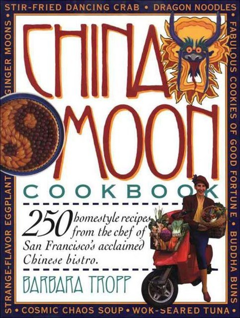 China Moon Cookbook, Barbara Tropp, Sandra Bruce