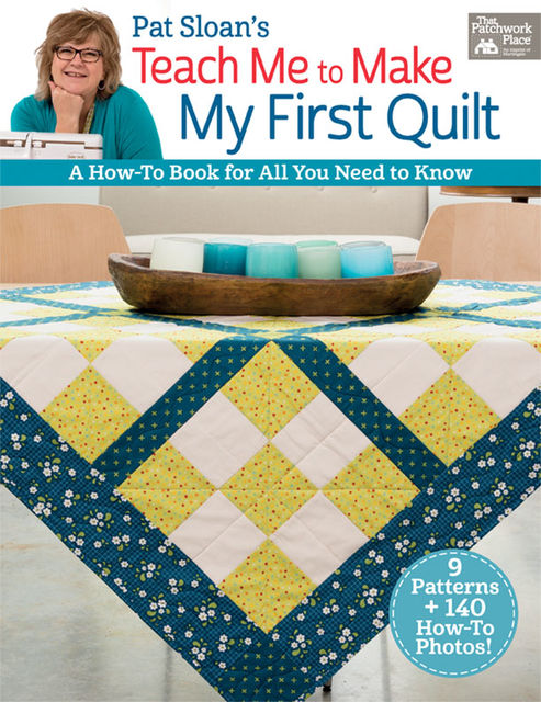 Pat Sloan's Teach Me to Make My First Quilt, Pat Sloan