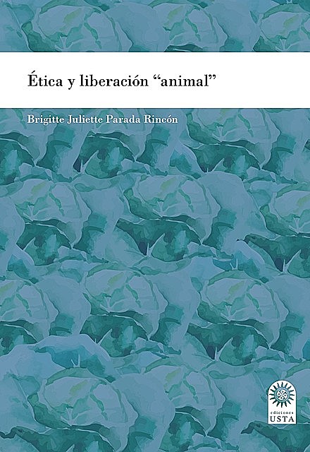 Ética y liberación “animal”, Brigitte Juliette Parada Rincón