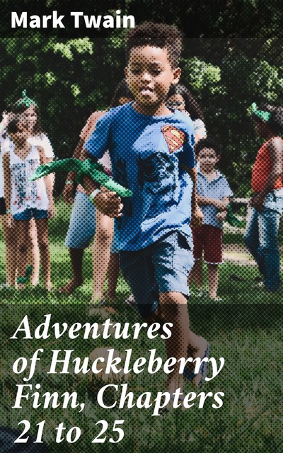 Adventures of Huckleberry Finn, Chapters 21 to 25, Mark Twain