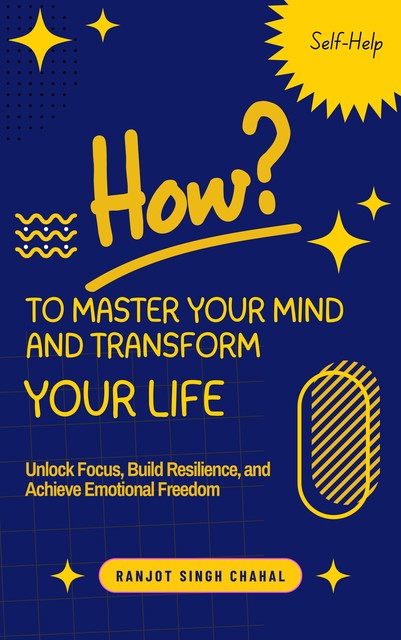 How to Master Your Mind and Transform Your Life, Ranjot Singh Chahal