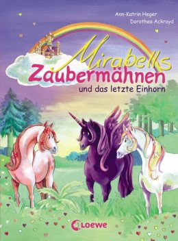Mirabells Zaubermähnen und das letzte Einhorn, Ann-Katrin Heger