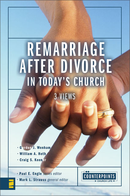 Remarriage after Divorce in Today's Church, Craig S. Keener, Gordon J. Wenham, W illiam A. Heth