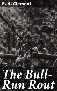 The Bull-Run Rout, E.H. Clement