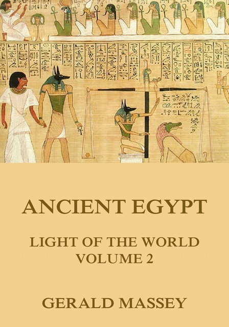Ancient Egypt – Light Of The World, Volume 2, Gerald Massey