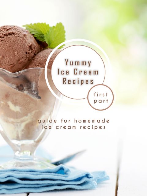 Yummy Ice Cream Recipes – First Part, James Earles