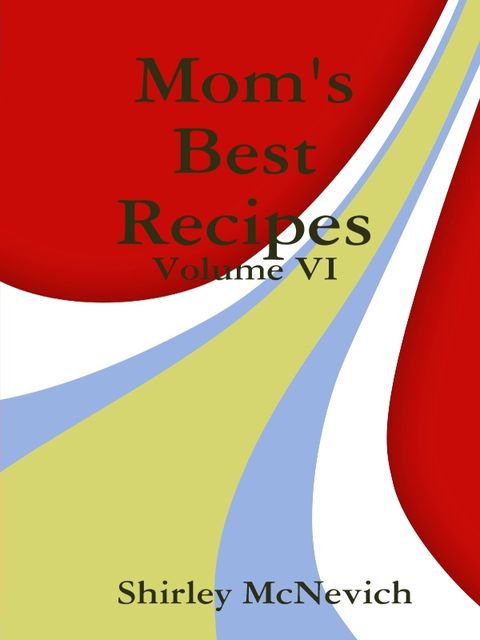 Mom's Best Recipes : Volume V, Shirley McNevich