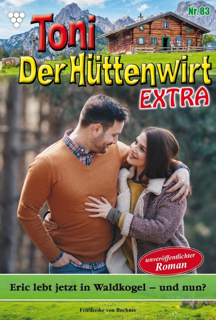 Toni der Hüttenwirt Extra 83 – Heimatroman, Friederike von Buchner