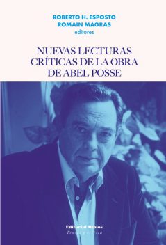 Nuevas lecturas críticas de la obra de Abel Posse, Roberto H. Esposto, Romain Magras