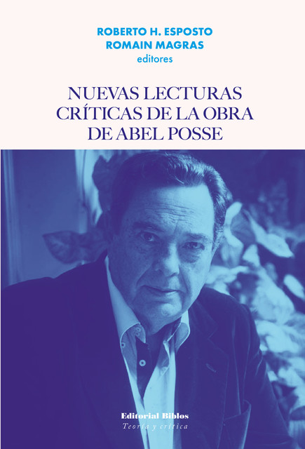 Nuevas lecturas críticas de la obra de Abel Posse, Roberto H. Esposto, Romain Magras