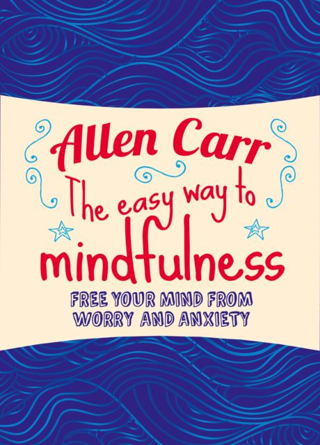 The Easy Way to Mindfulness, Allen Carr