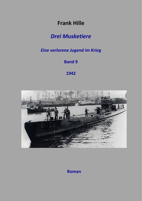 Drei Musketiere – Eine verlorene Jugend im Krieg, Band 9, Frank Hille