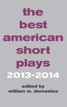 The Best American Short Plays 2013–2014, William W. Demastes